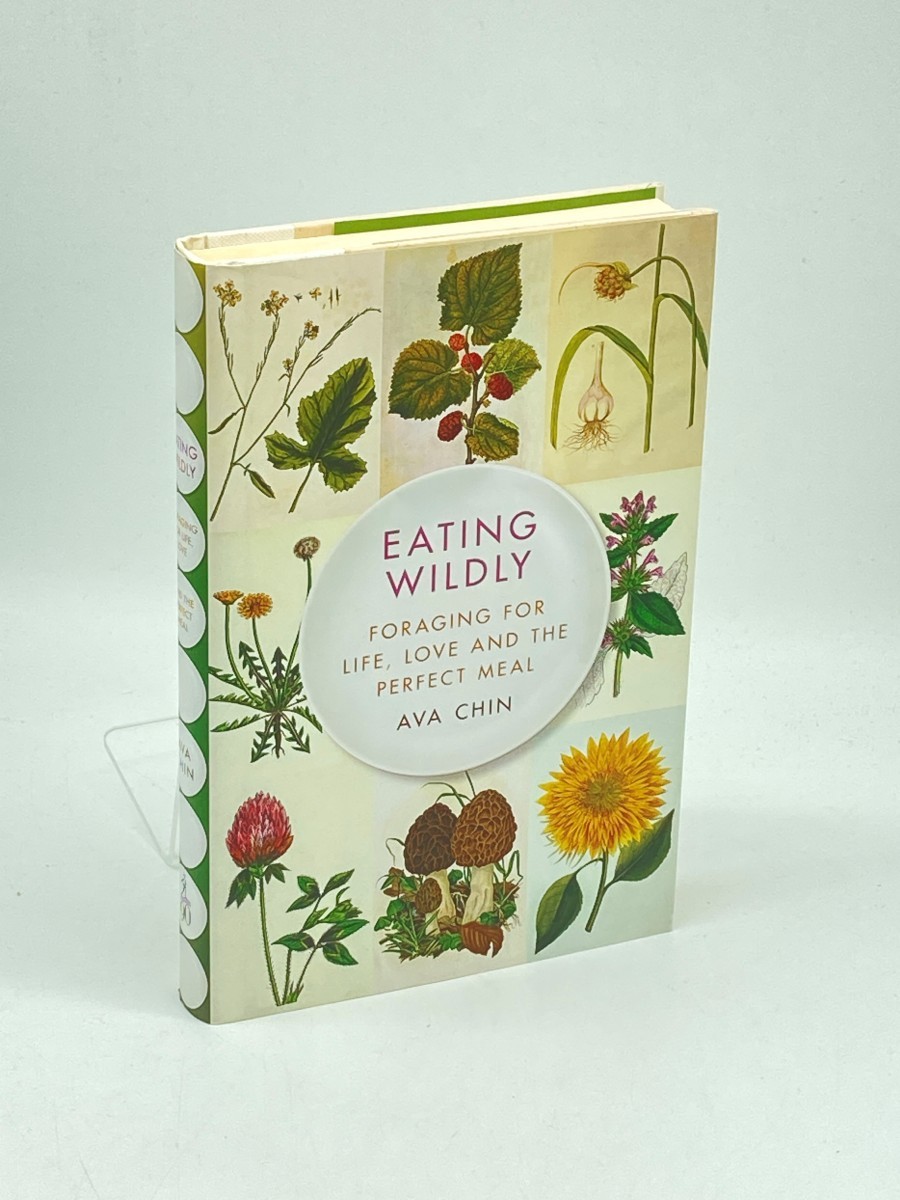 Eating Wildly (First Printing) ; Foraging for Life, Love and the Perfect Meal