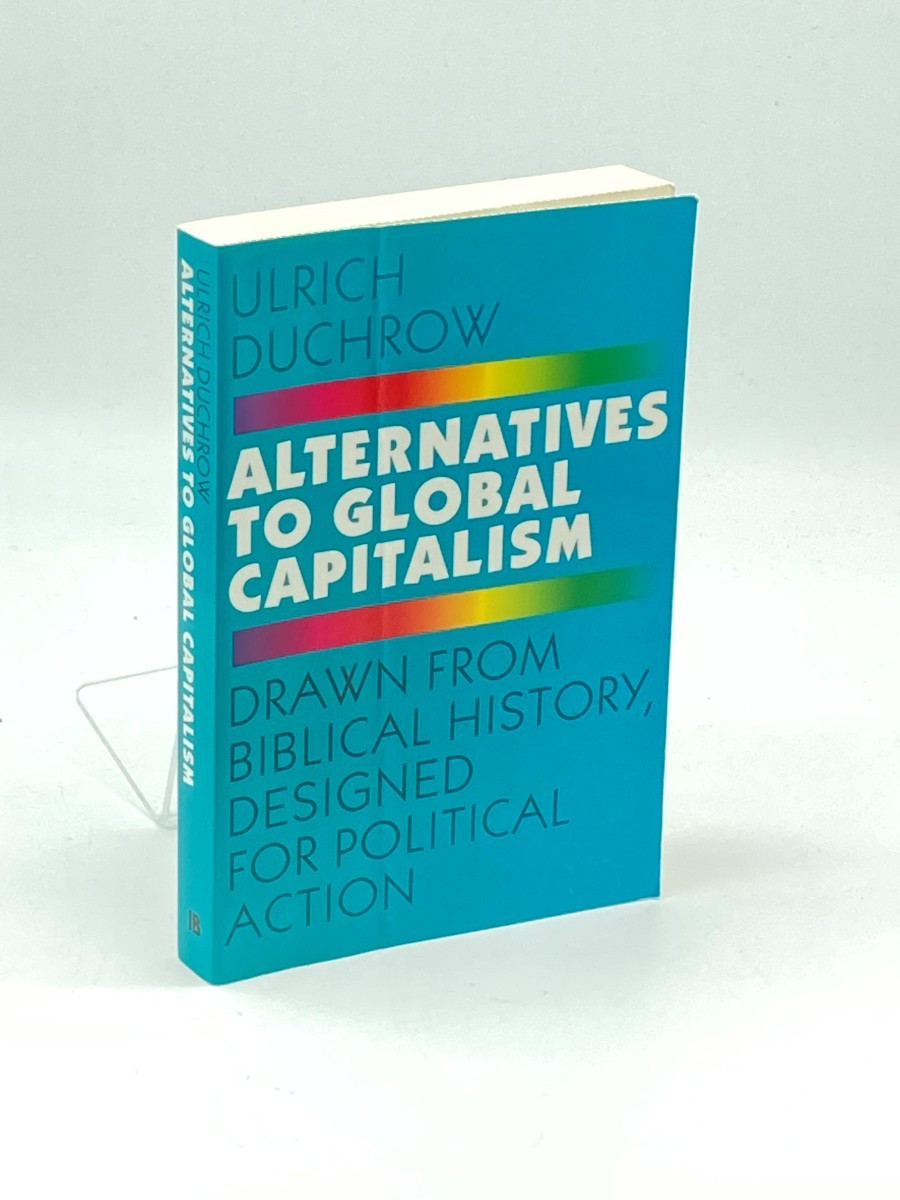 Alternatives to Global Capitalism; Drawn from Biblical History, Designed for Political Action
