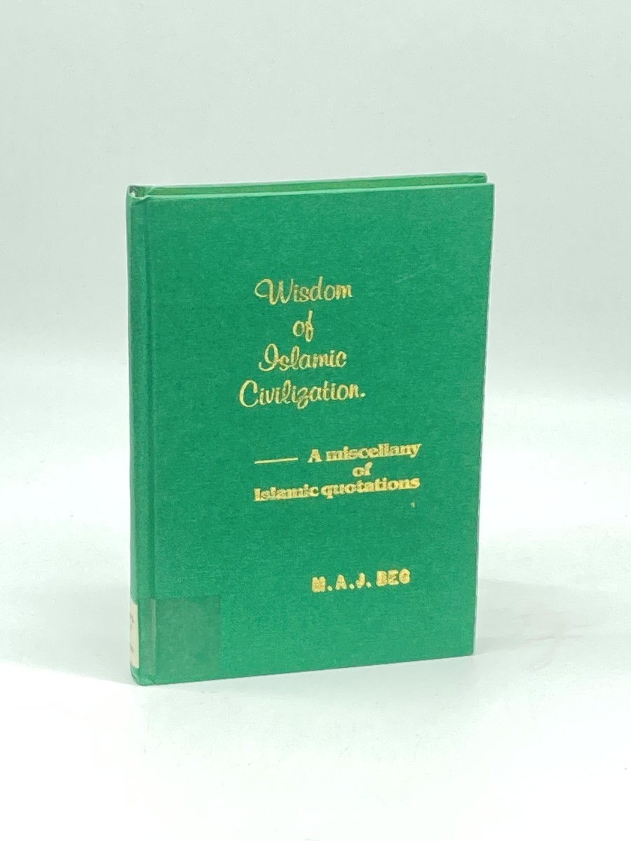 WISDOM of Islamic Civilization; A Miscellany of Islamic Quotations