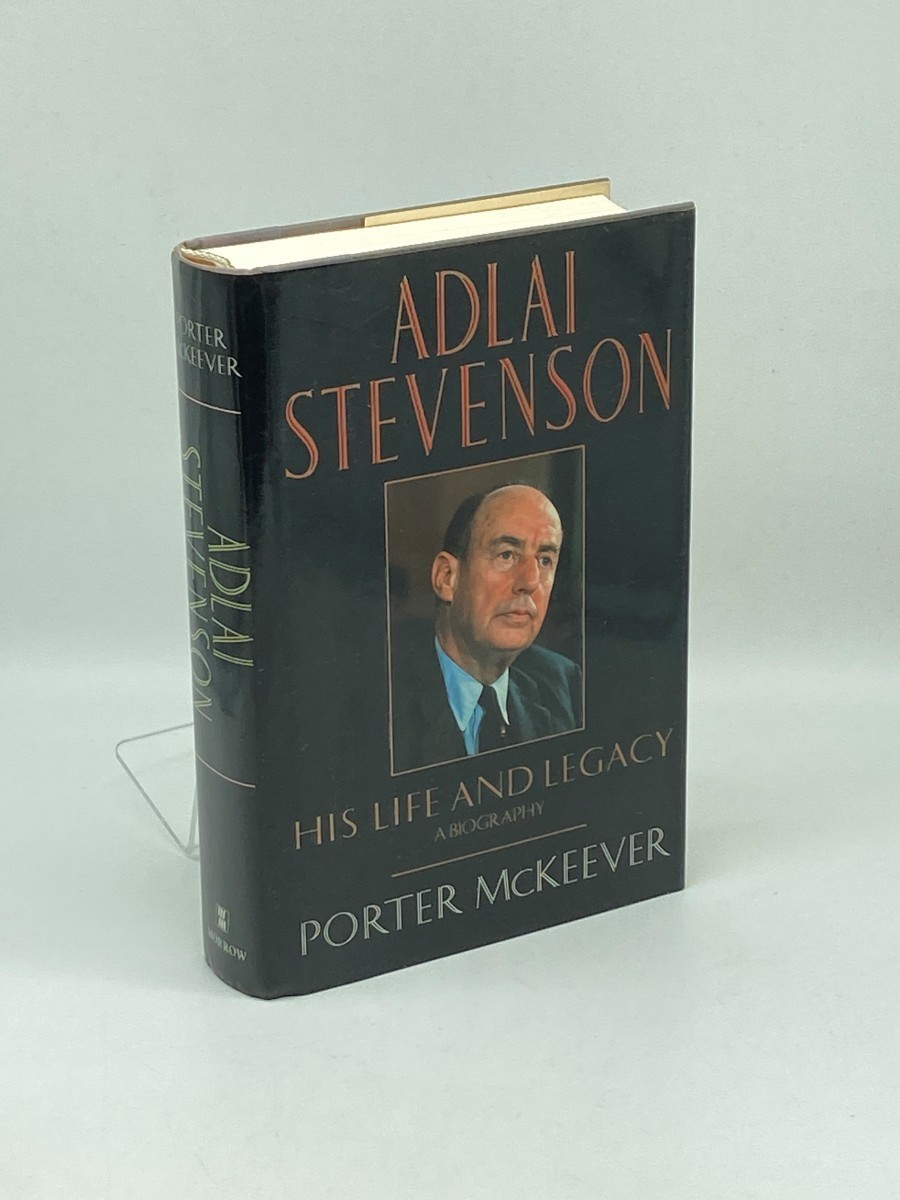 Adlai Stevenson (First Printing) ; His Life and Legacy