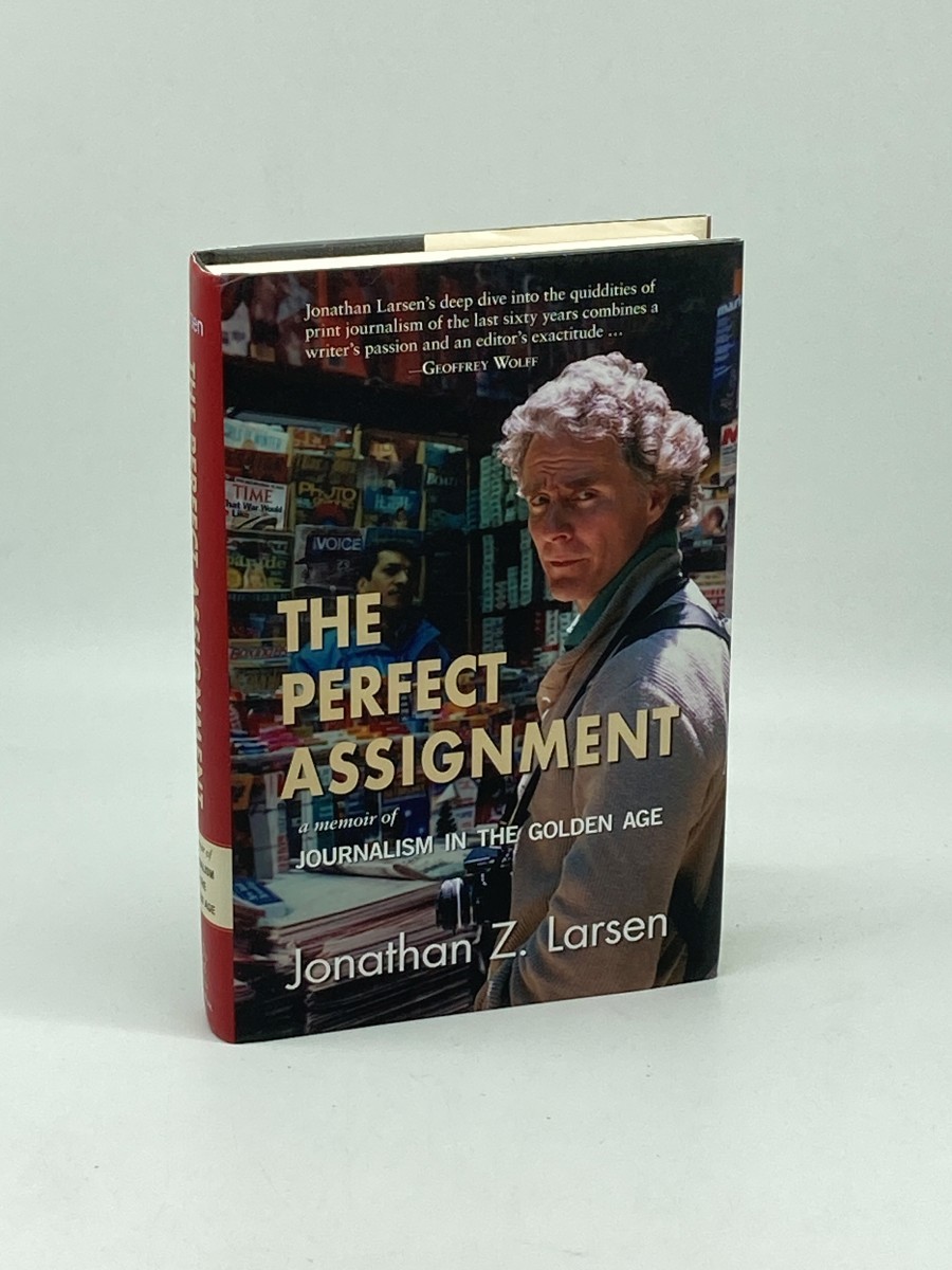 The Perfect Assignment; A Memoir of Journalism in the Golden Age
