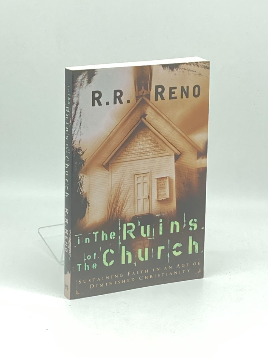 In the Ruins of the Church; Sustaining Faith in an Age of Diminished Christianity