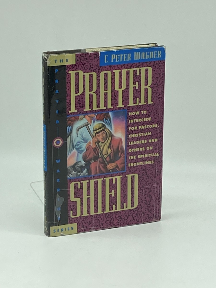 Prayer Shield; How to Intercede for Pastors, Christian Leaders, and Others on the Spiritual Frontlines