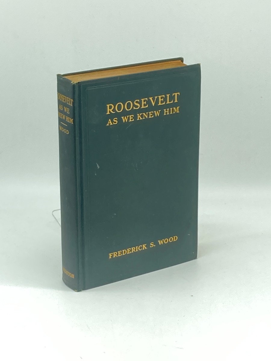 Roosevelt As We Knew Him (1927) ; The Personal Recollections and Fifty of His Friends and Associates