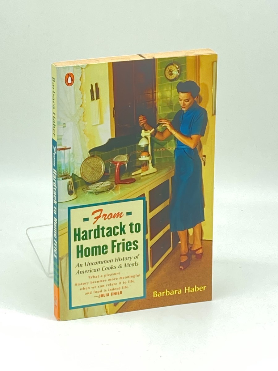 From Hardtack to Home Fries; An Uncommon History of American Cooks and Meals