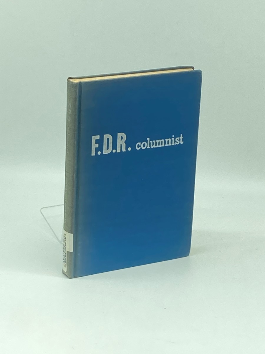 F. D. R. Columnist (1947); The Uncollected Columns of Franklin D. Roosevelt