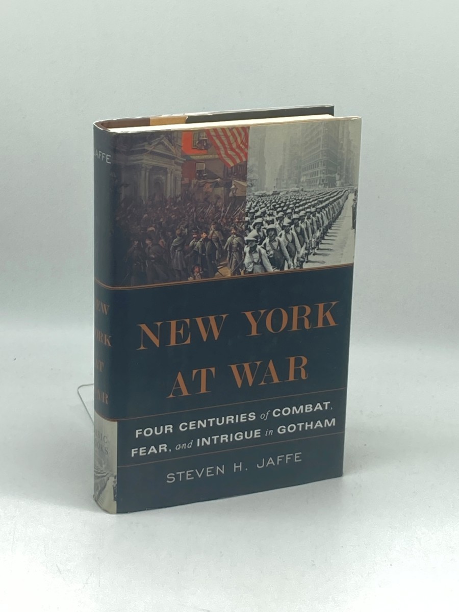 New York At War (First Printing) ; Four Centuries of Combat, Fear, and Intrigue in Gotham