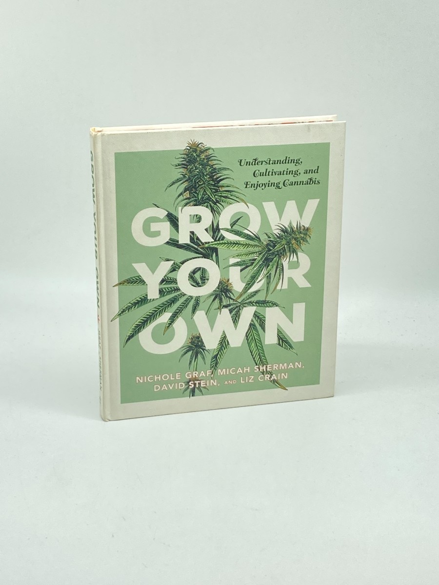 Grow Your Own; Understanding, Cultivating, and Enjoying Marijuana
