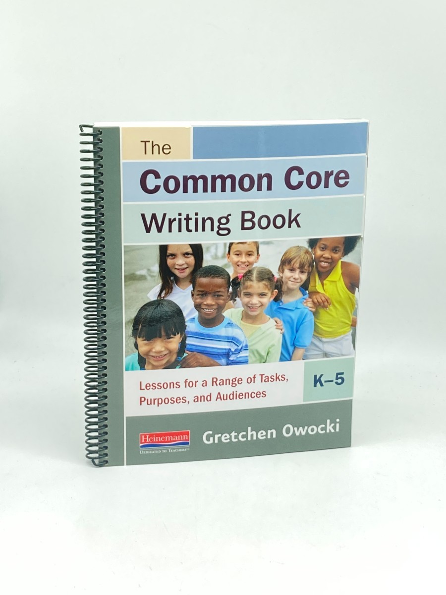 The Common Core Writing Book, K-5; Lessons for a Range of Tasks, Purposes, and Audiences