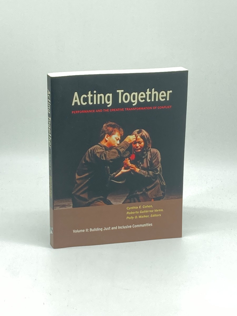 Acting Together II; Performance and the Creative Transformation of Conflict: Building Just and Inclusive Communities