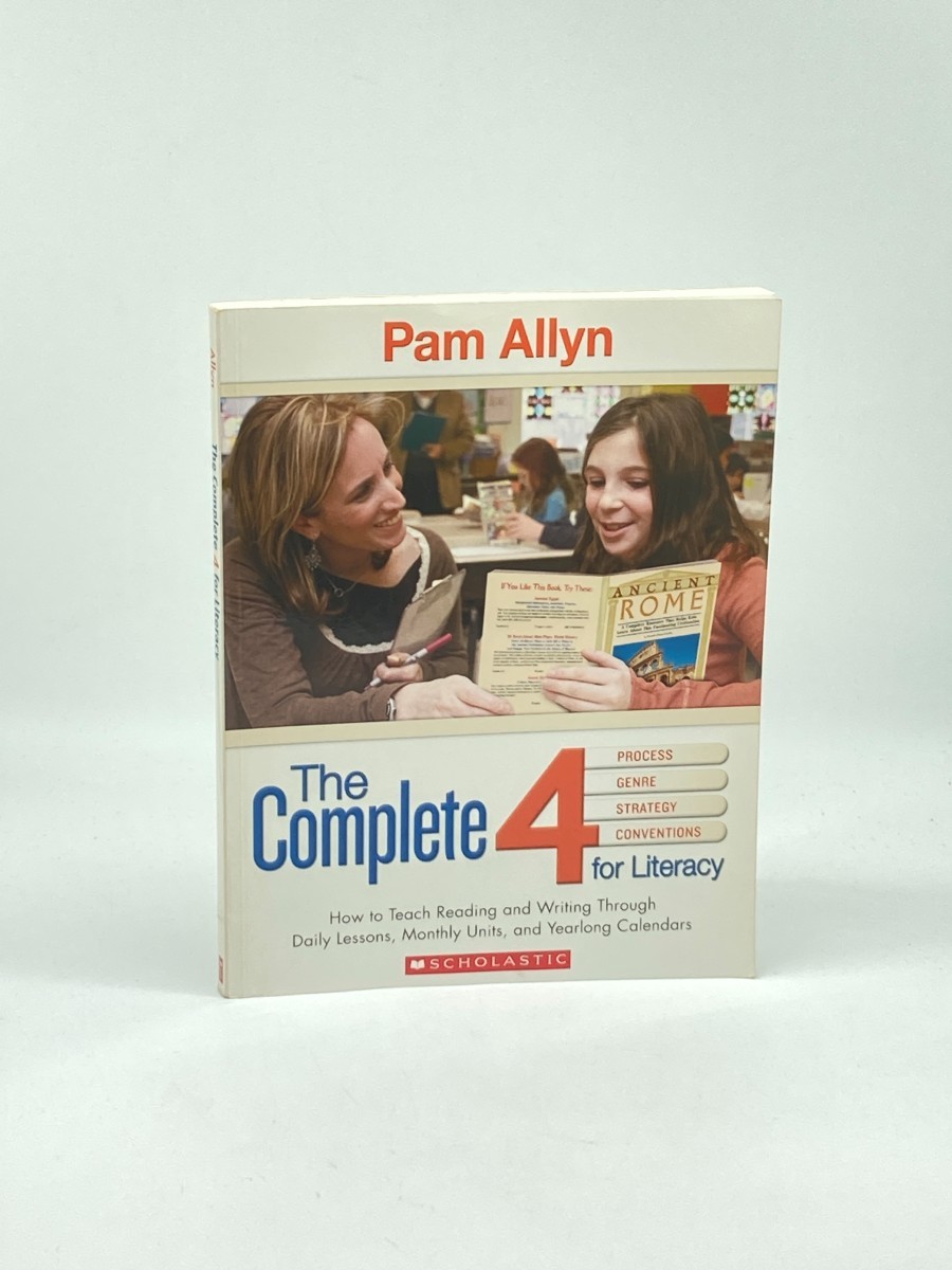The Complete 4 for Literacy; Process; Genre; Strategy; Conventions: How to Teach Reading and Writing through Daily Lessons, Monthly Units, and Yearlong Calendars