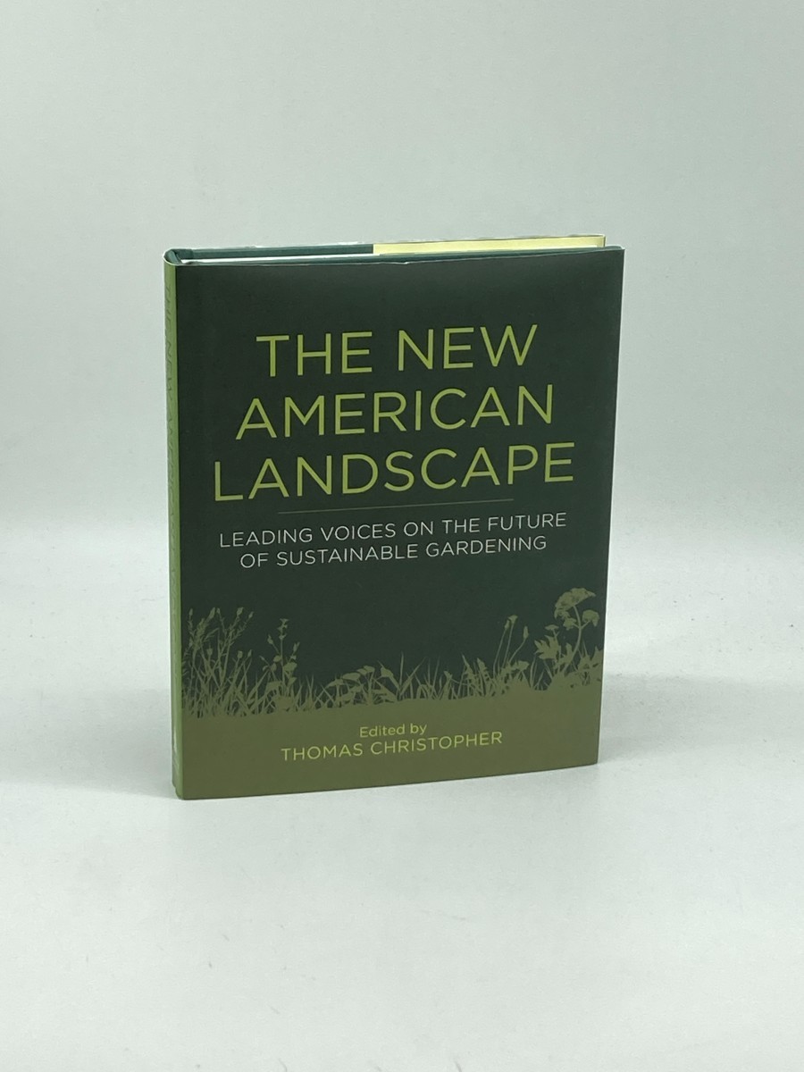 The New American Landscape (Signed) ; Leading Voices on the Future of Sustainable Gardening