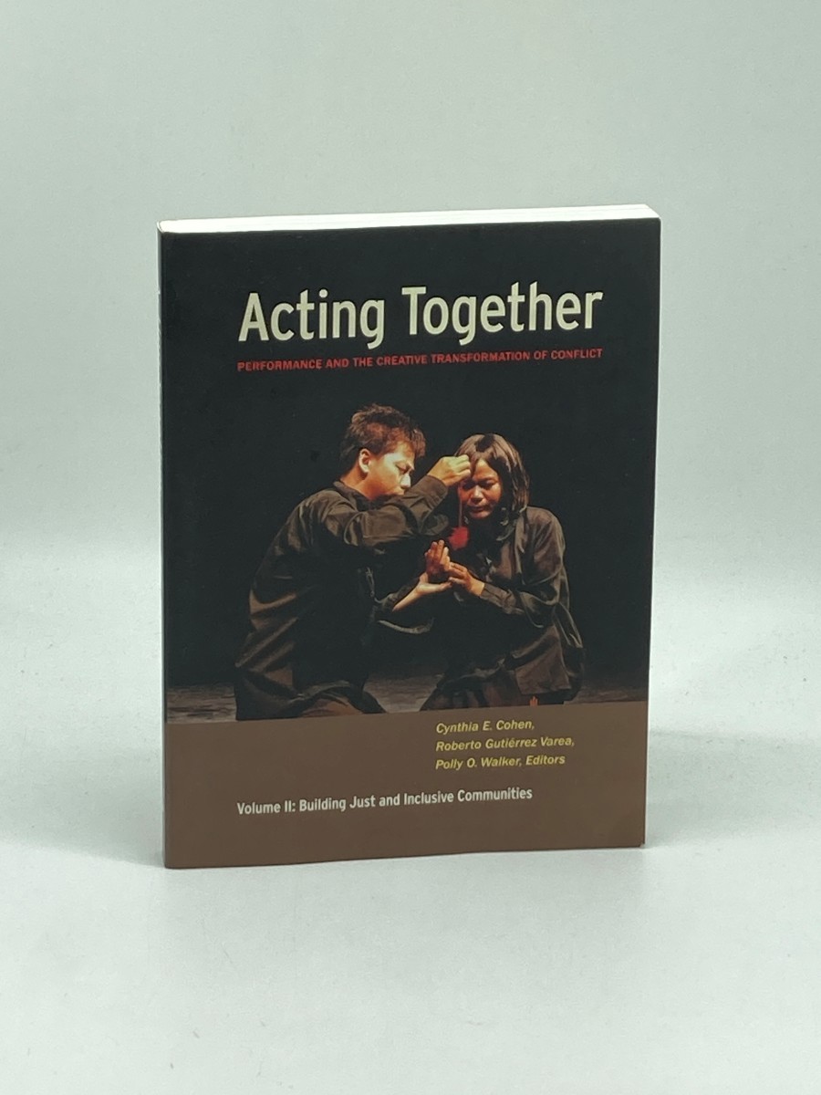 Image for Acting Together II; Performance and the Creative Transformation of Conflict: Building Just and Inclusive Communities Acting Together II; Performance and the Creative Transformation of Conflict: Building Just and Inclusive Communities