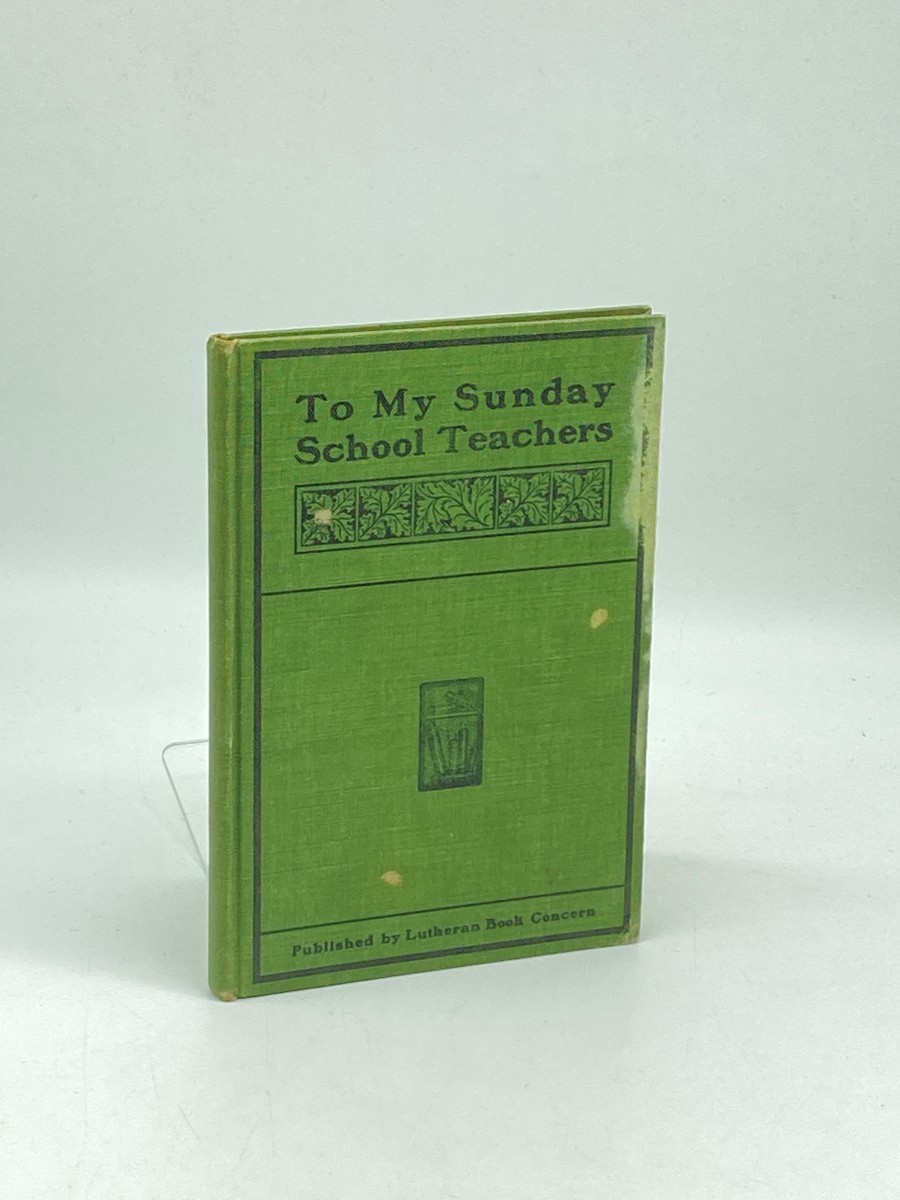 To My Sunday School Teachers (1917); A Series of Short Papers in Popular Form on Teaching in the Sunday School