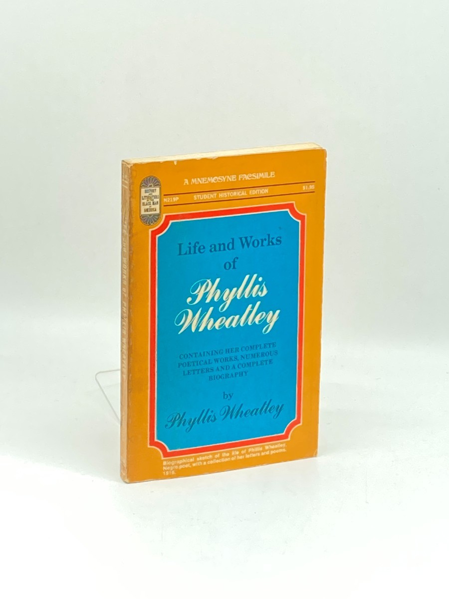 Life and Works of Phyllis Wheatley; Containing Her Complete Poetical Works, Numerous Letters, and a Complete Biography