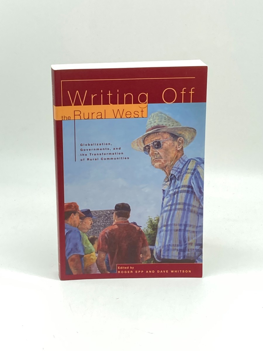 Writing off the Rural West; Globalization, Governments and the Transformation of Rural Communities