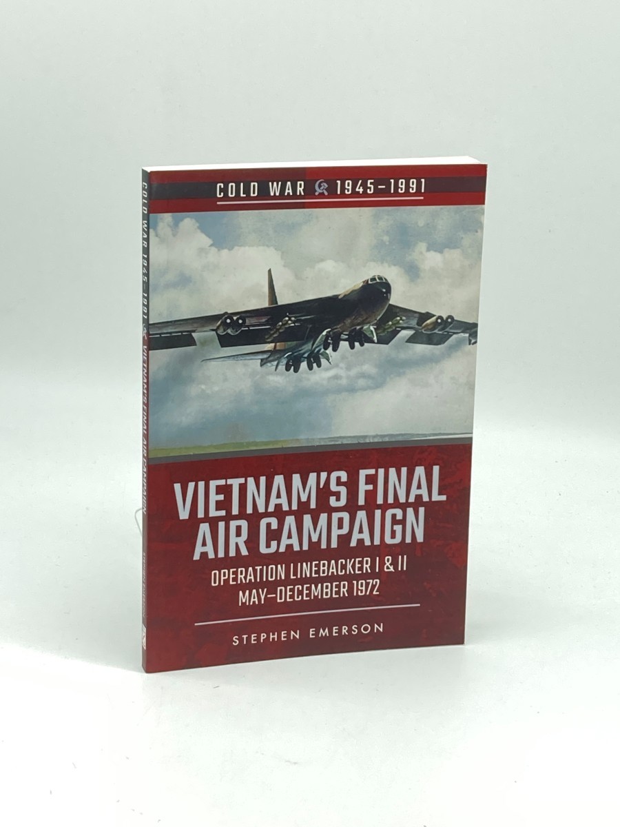 Vietnam's Final Air Campaign; Operation Linebacker I & II, MayDecember 1972