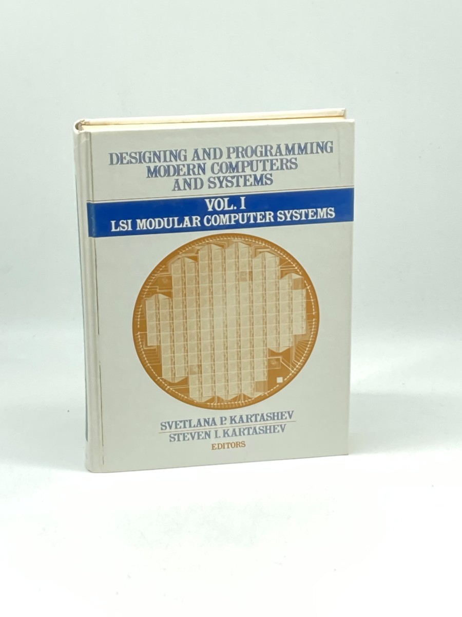 Designing and Programming Modern Computers and Systems; Volume 1: LSI Modular Computer Systems