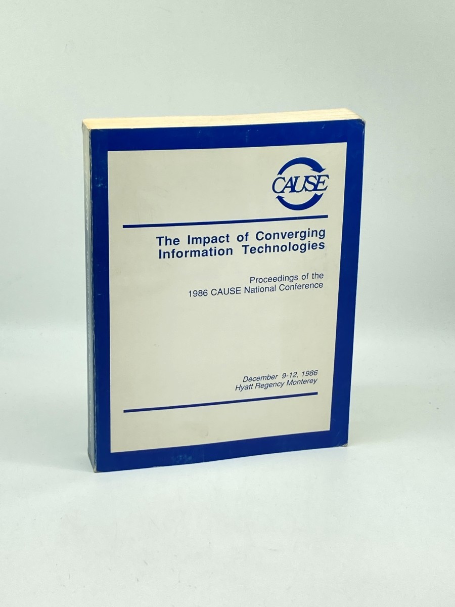 The Impect of Converging Information Technologies; Proceedings of the 1986 CAUSE National Conference