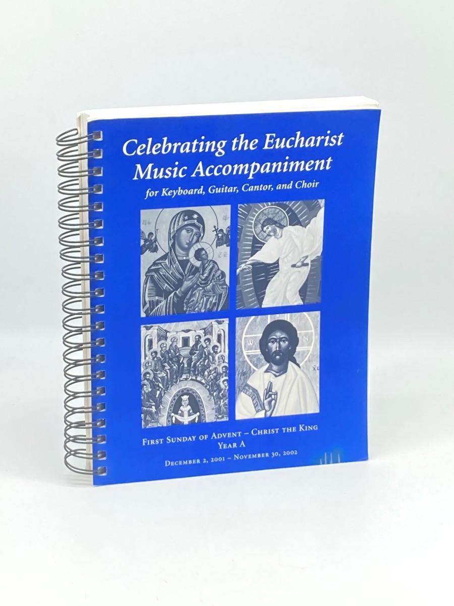 Celebrating the Eucharist: Year A; First Sunday of Advent - Christ the King; Music Accompaniment for Keyboard, Guitar, Cantor and Choir