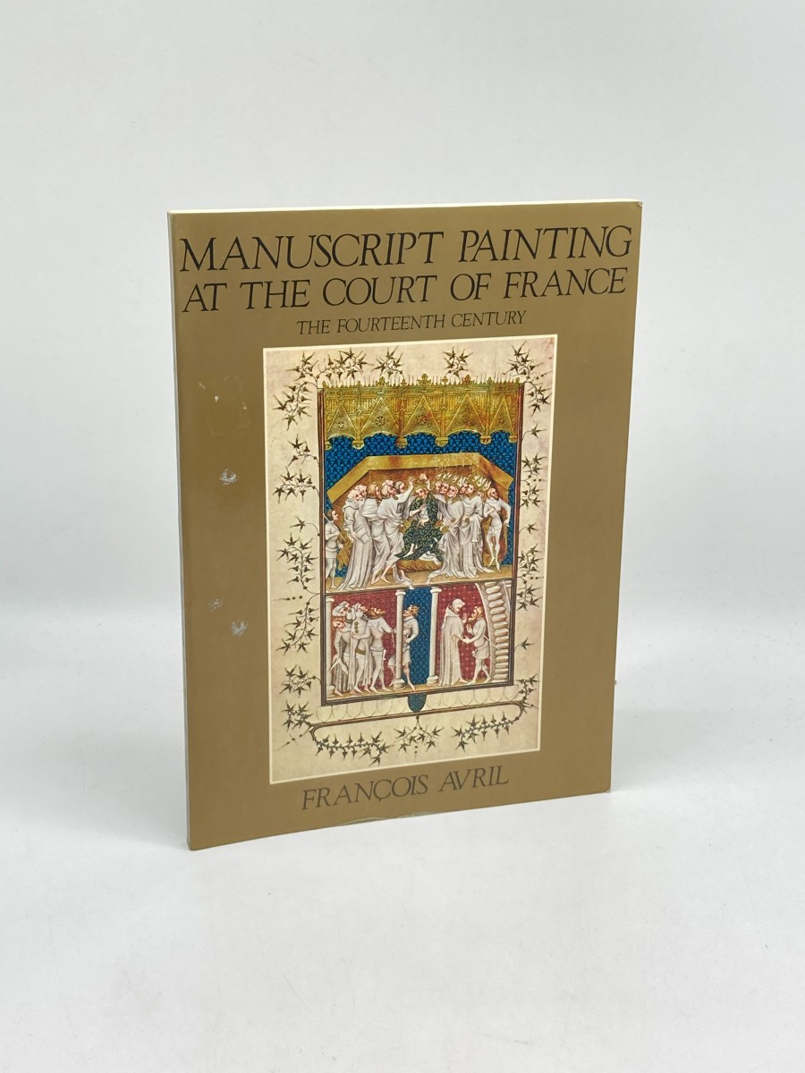 Manuscript Painting At the Court of France; The Fourteenth Century, 1310-1380