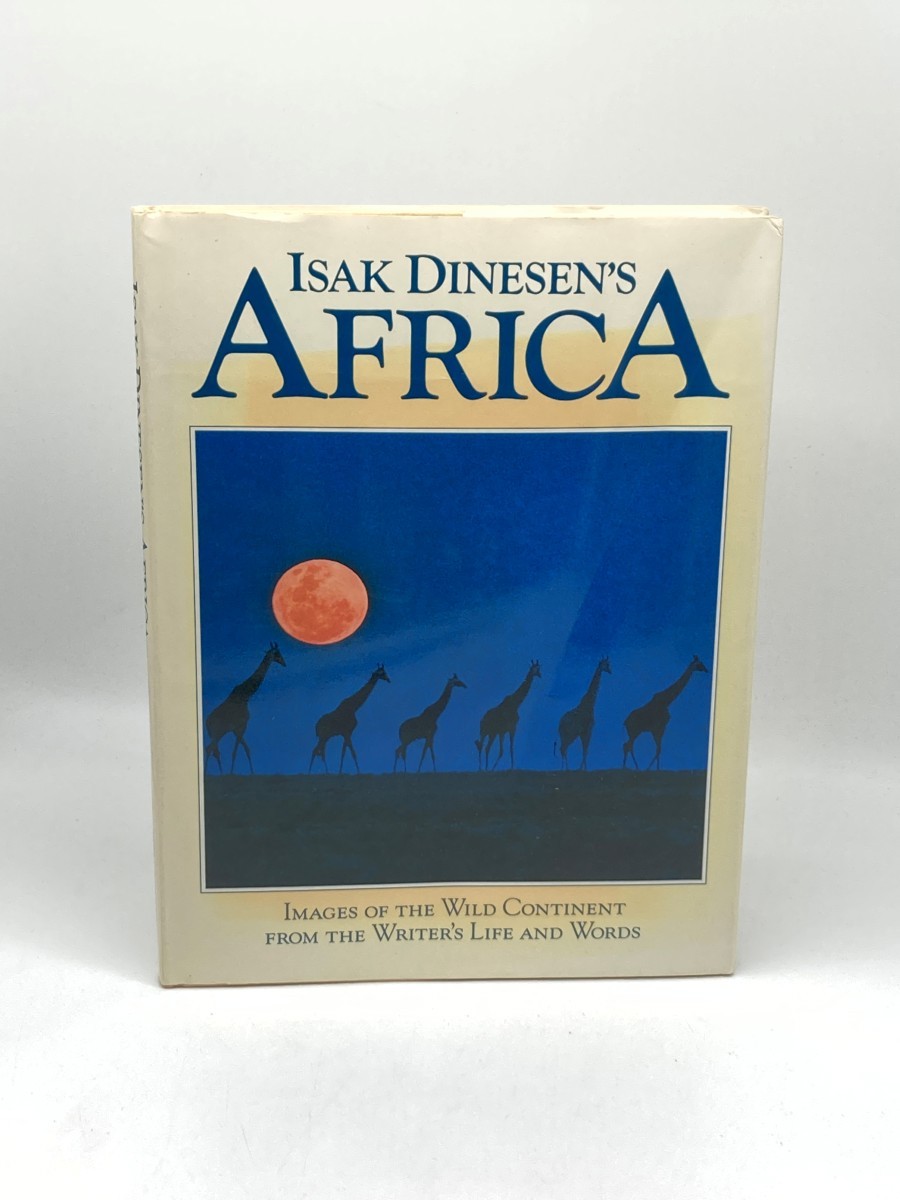 Isak Dinesen's Africa (First Printing) ; Images of the Wild Continent from the Writer's Life and Words