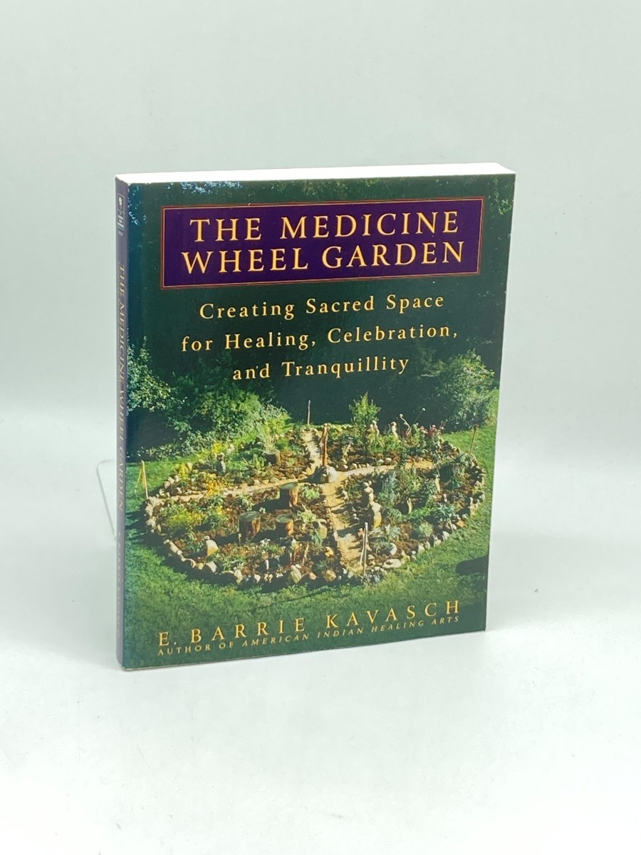 The Medicine Wheel Garden; Creating Sacred Space for Healing, Celebration, and Tranquillity