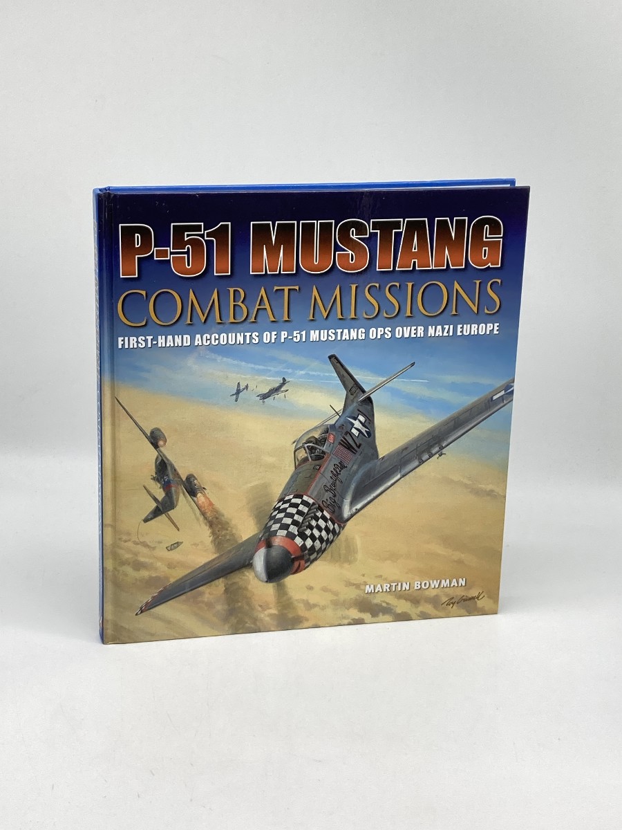 P-51 Mustang Combat Missions; First-Hand Accounts of P-51 Mustang Ops over Nazi Europe