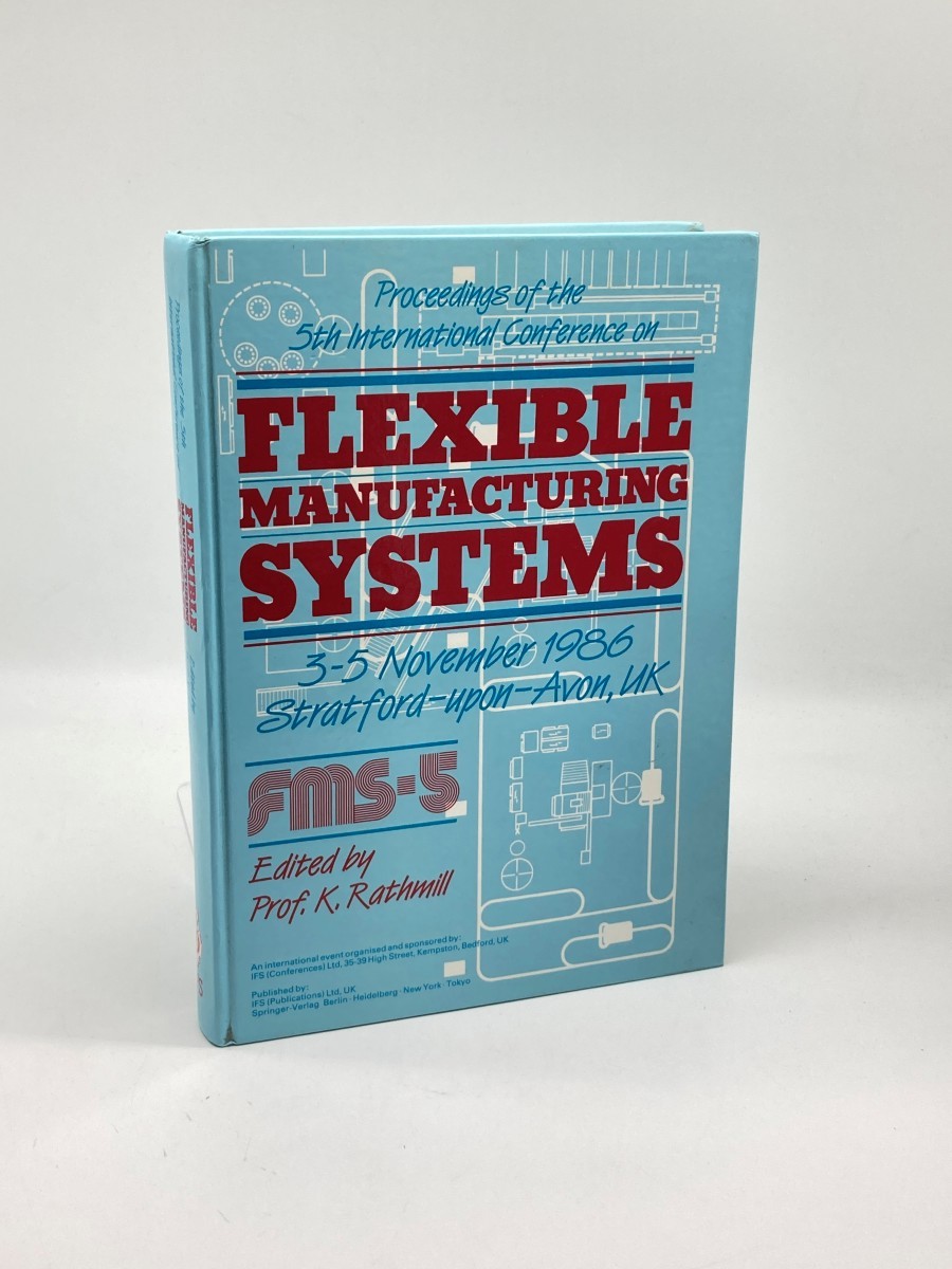 Proceedings of the 5Th International Conference on Flexible Manufacturing Systems, 3-5 November 1986, Stratford-Upon-Avon, UK