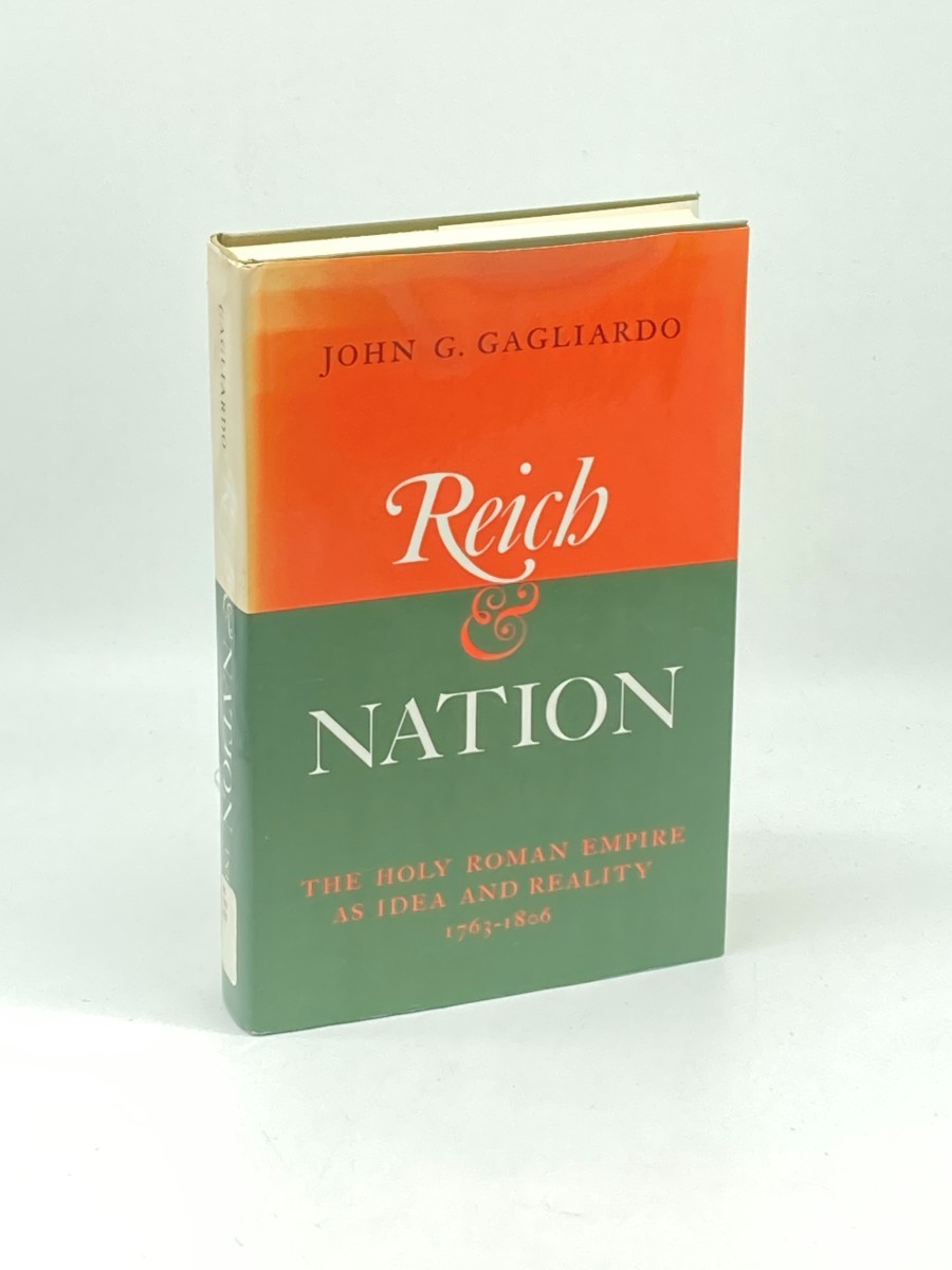 Reich and Nation (First Printing) ; The Holy Roman Empire As Idea and Reality, 1763-1806