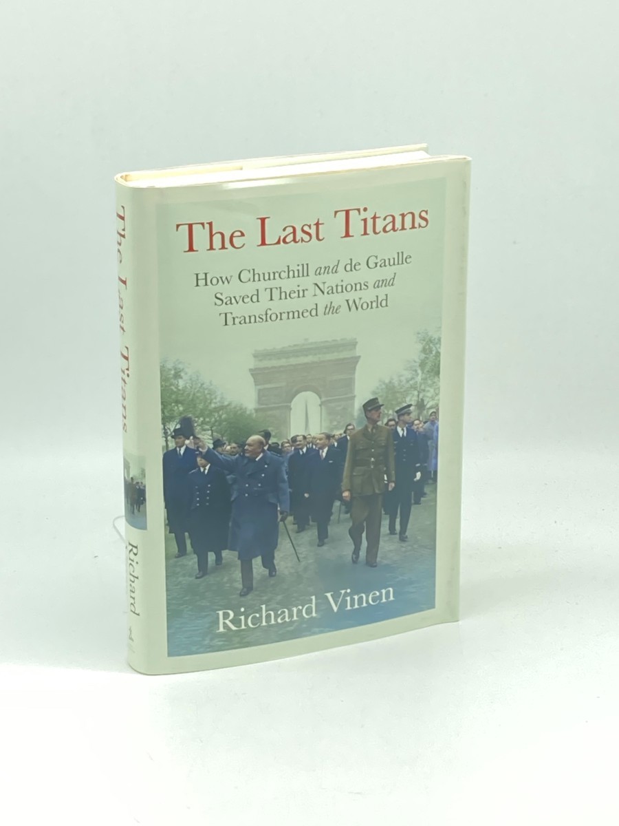The Last Titans; How Churchill and De Gaulle Saved Their Nations and Transformed the World