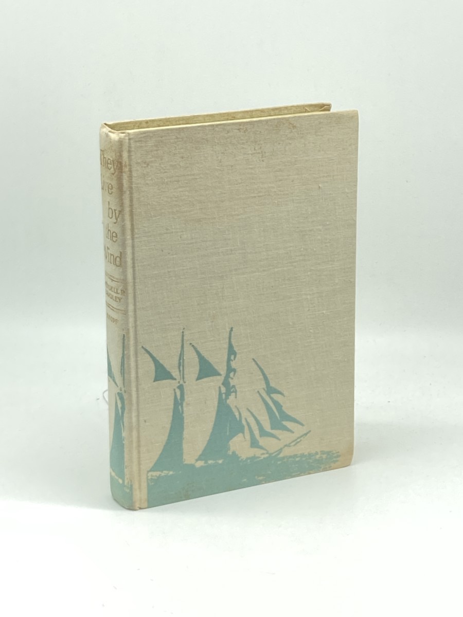 They Live by the Wind; The Lore and Romance of the Last Sailing Workboats: the Grand Banks Schooners, the Square-Rigged Training Ships, the Chesapeake Oysterboats, the Fishing Sloops of the Bahamas