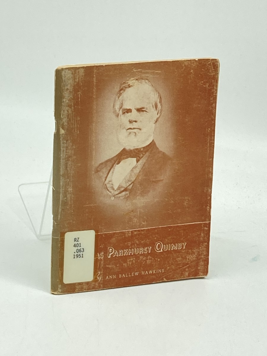 Phineas Parkhurst Quimby; Revealer of Spiritual Healing to This Age; His Life and What He Taught