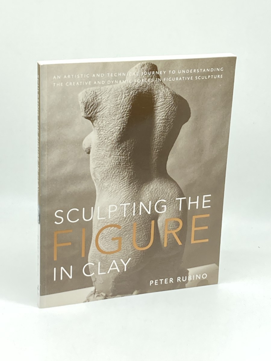 Sculpting the Figure in Clay; An Artistic and Technical Journey to Understanding the Creative and Dynamic Forces in Figurative Sculpture