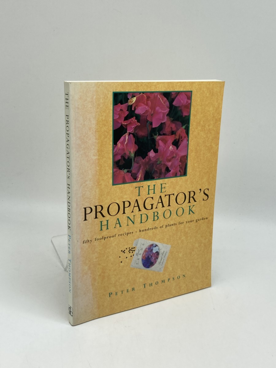 Propagator's Handbook; Fifty Foolproof Recipes - Hundreds of Plants for Your Garden