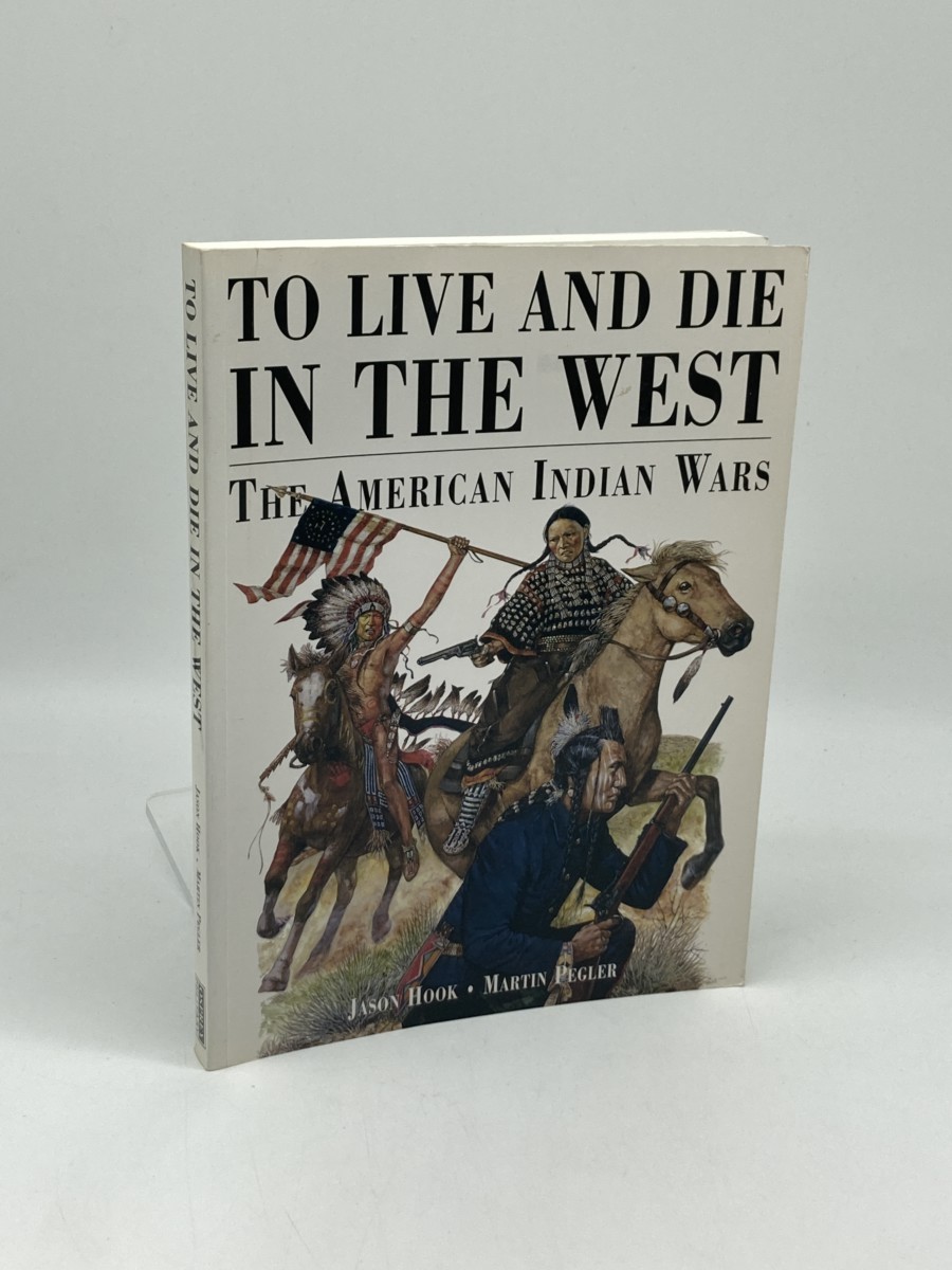 Image for TO LIVE and DIE in the WEST the American Indian Wars 1860-90 TO LIVE and DIE in the WEST the American Indian Wars 1860-90