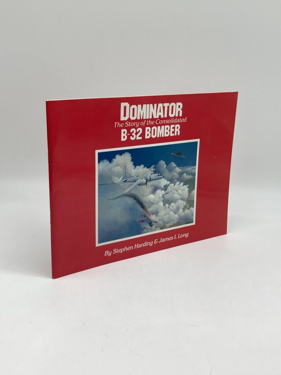Image for Dominator; The Story of the Consolidated B-32 Bomber Dominator; The Story of the Consolidated B-32 Bomber