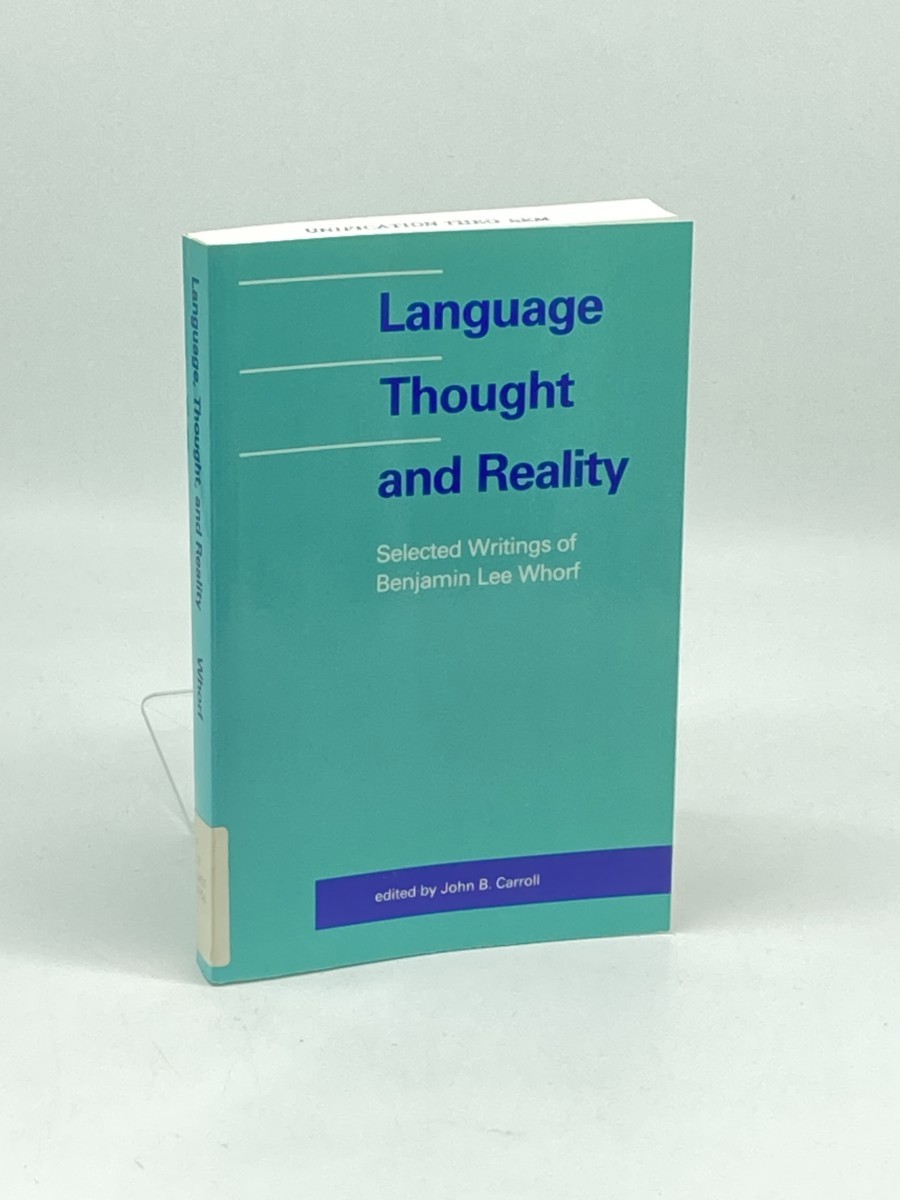 Image for Language, Thought, and Reality; Selected Writings of Benjamin Lee Whorf Language, Thought, and Reality; Selected Writings of Benjamin Lee Whorf