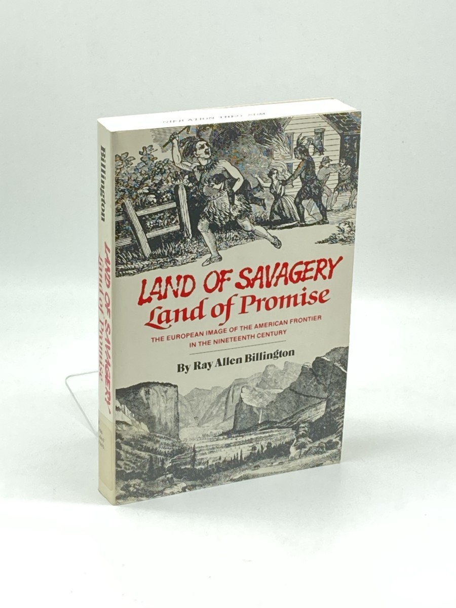 Land of Savagery, Land of Promise; The European Image of the American Frontier in the Nineteenth Century