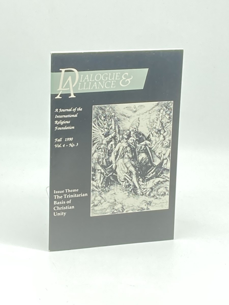 Dialogue & Alliance Fall 1990, Vol. 4 - No. 3; the Trinitarian Basis of Christian Unity; A Journal of the International Religious Foundation
