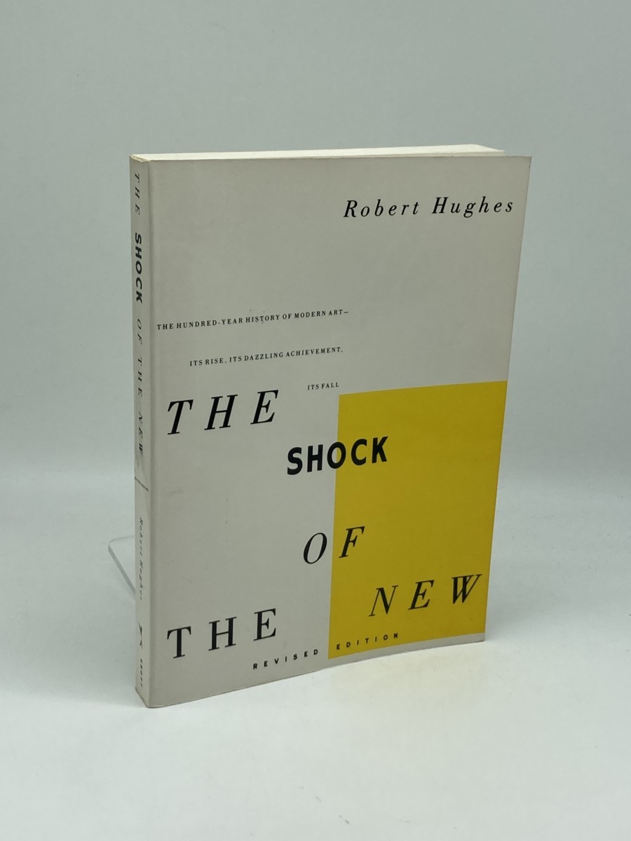 The Shock of the New; The Hundred-Year History of Modern Art--Its Rise, its Dazzling Achievement, its Fall
