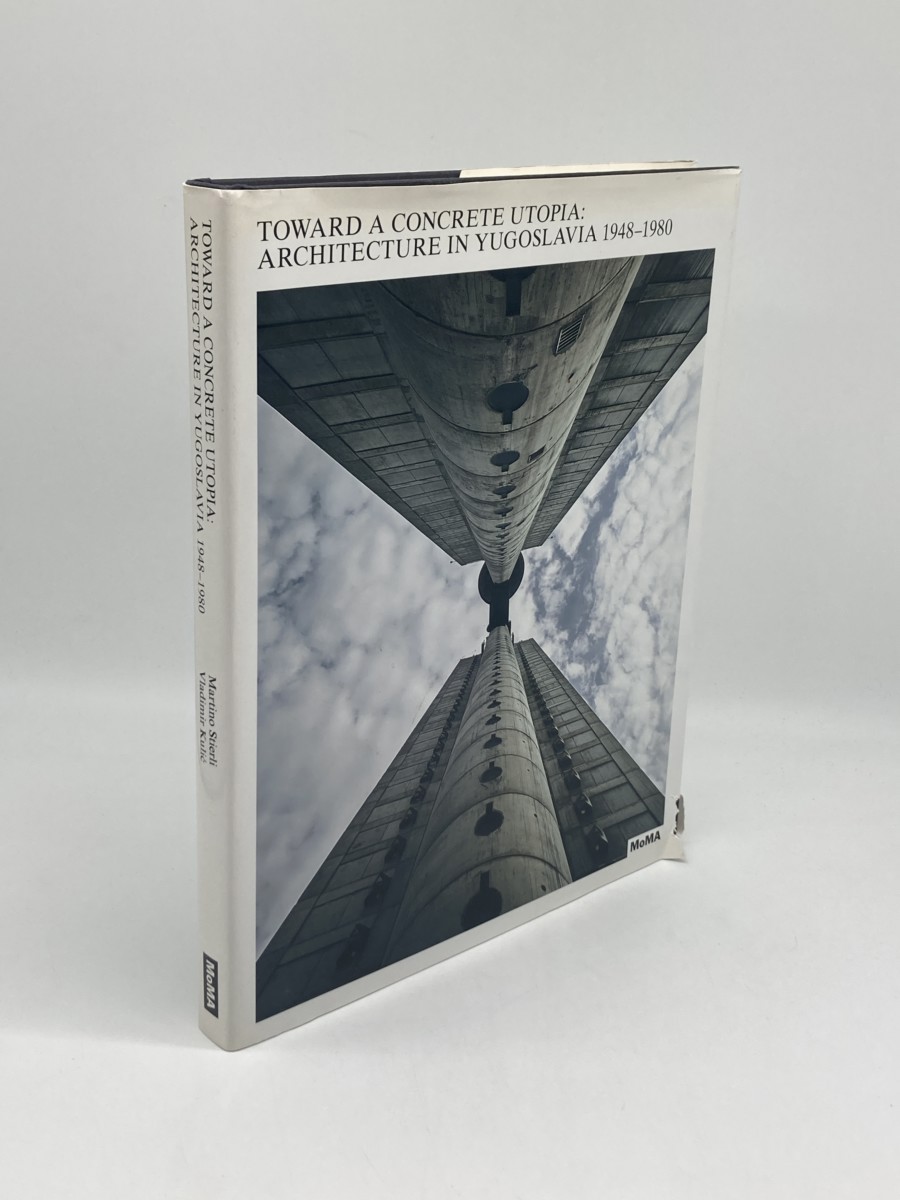 Toward a Concrete Utopia; Architecture in Yugoslavia, 19481980