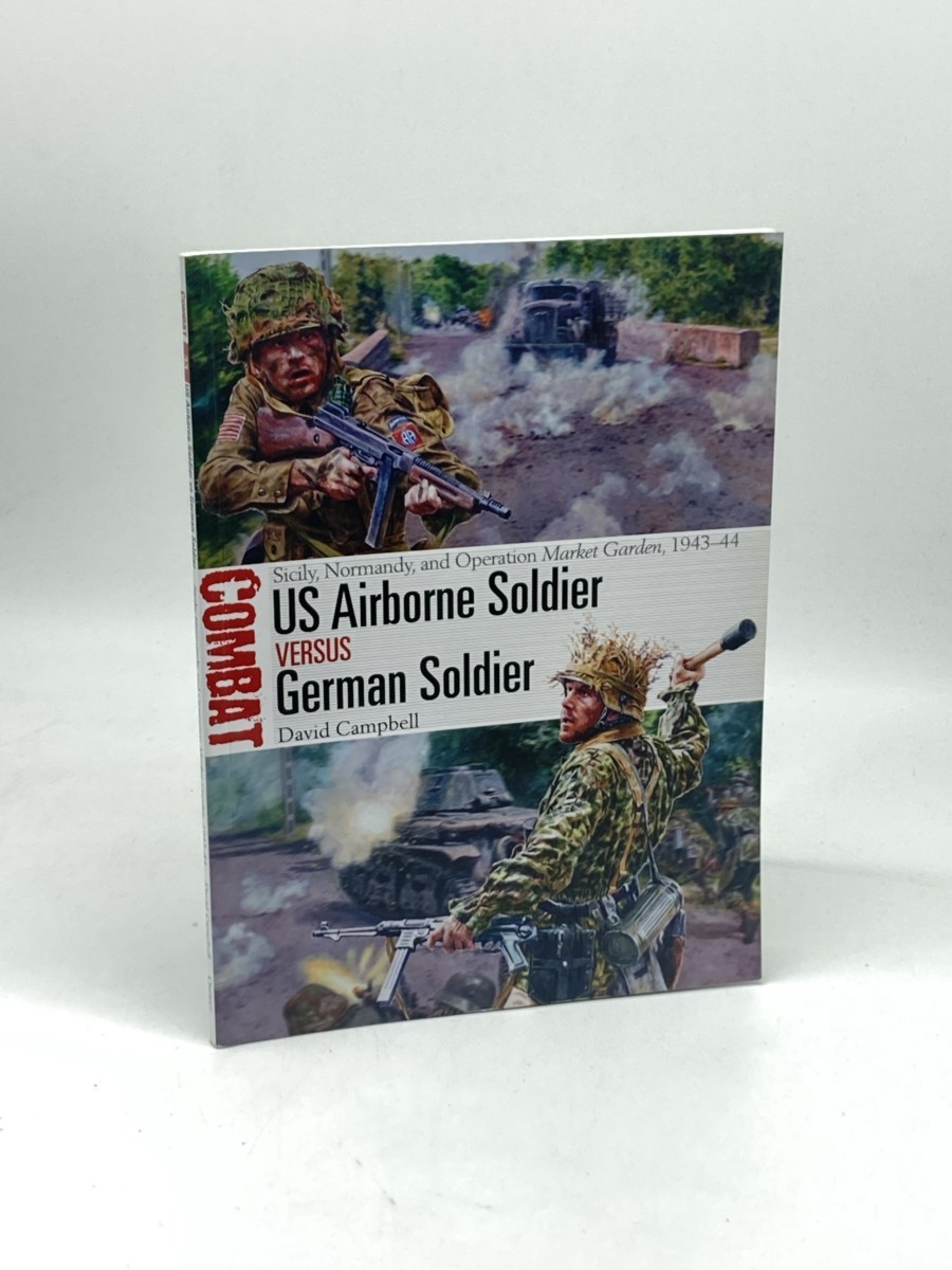 Image for US Airborne Soldier Vs German Soldier; Sicily, Normandy, and Operation Market Garden, 194344 US Airborne Soldier Vs German Soldier; Sicily, Normandy, and Operation Market Garden, 194344