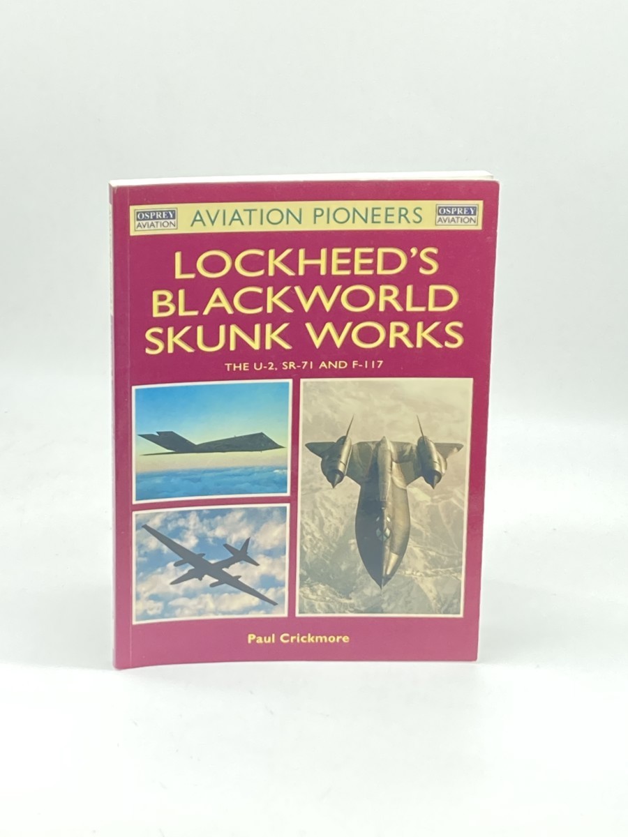 Lockheed's Blackworld Skunk Works (First Printing) ; The U-2, SR-71 and F-117