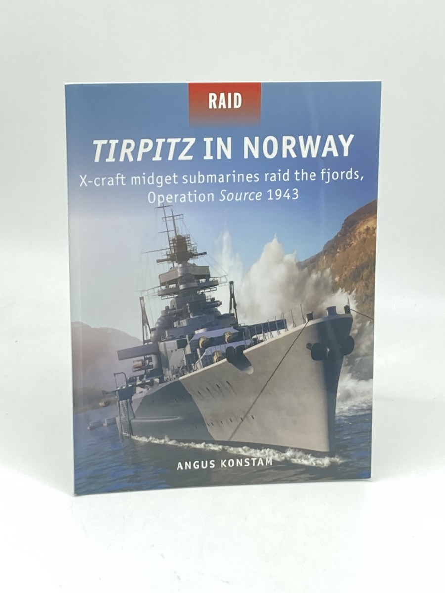 Image for Tirpitz in Norway; X-Craft Midget Submarines Raid the Fjords, Operation Source 1943 Tirpitz in Norway; X-Craft Midget Submarines Raid the Fjords, Operation Source 1943