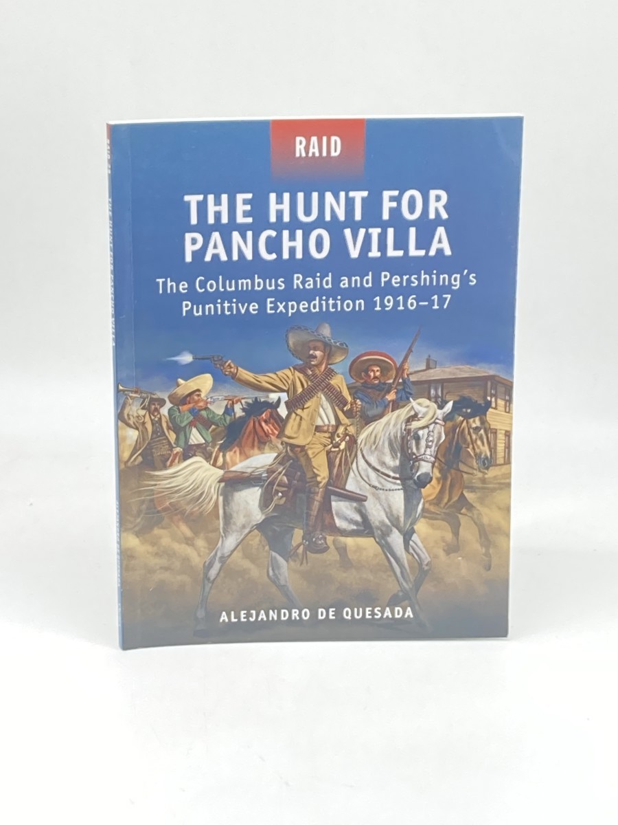 Image for The Hunt for Pancho Villa; The Columbus Raid and Pershing'S Punitive Expedition 191617 The Hunt for Pancho Villa; The Columbus Raid and Pershing'S Punitive Expedition 191617