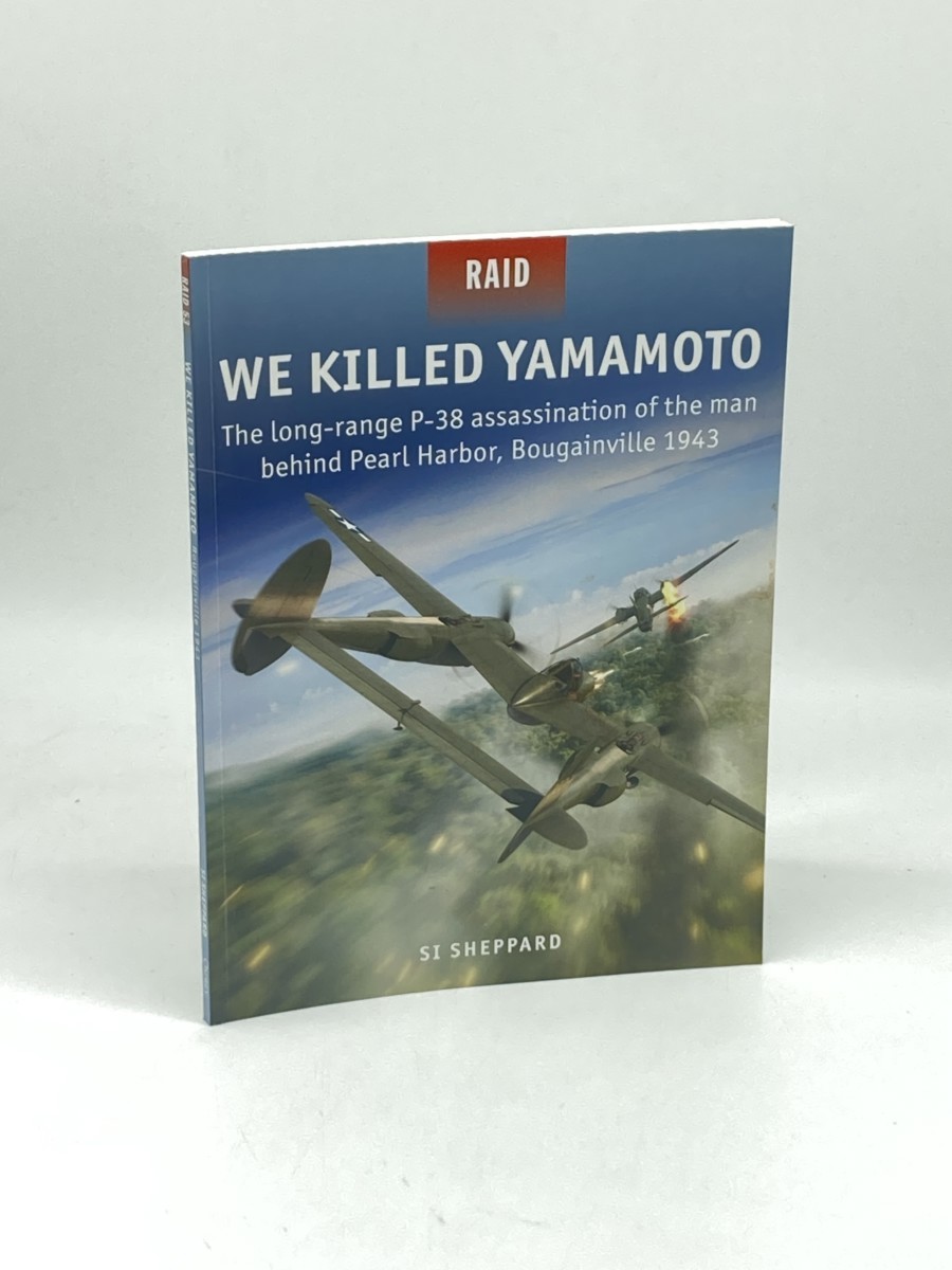 Image for We Killed Yamamoto (First Printing) ; The Long-Range P-38 Assassination of the Man Behind Pearl Harbor, Bougainville 1943 We Killed Yamamoto (First Printing) ; The Long-Range P-38 Assassination of the Man Behind Pearl Harbor, Bougainville 1943