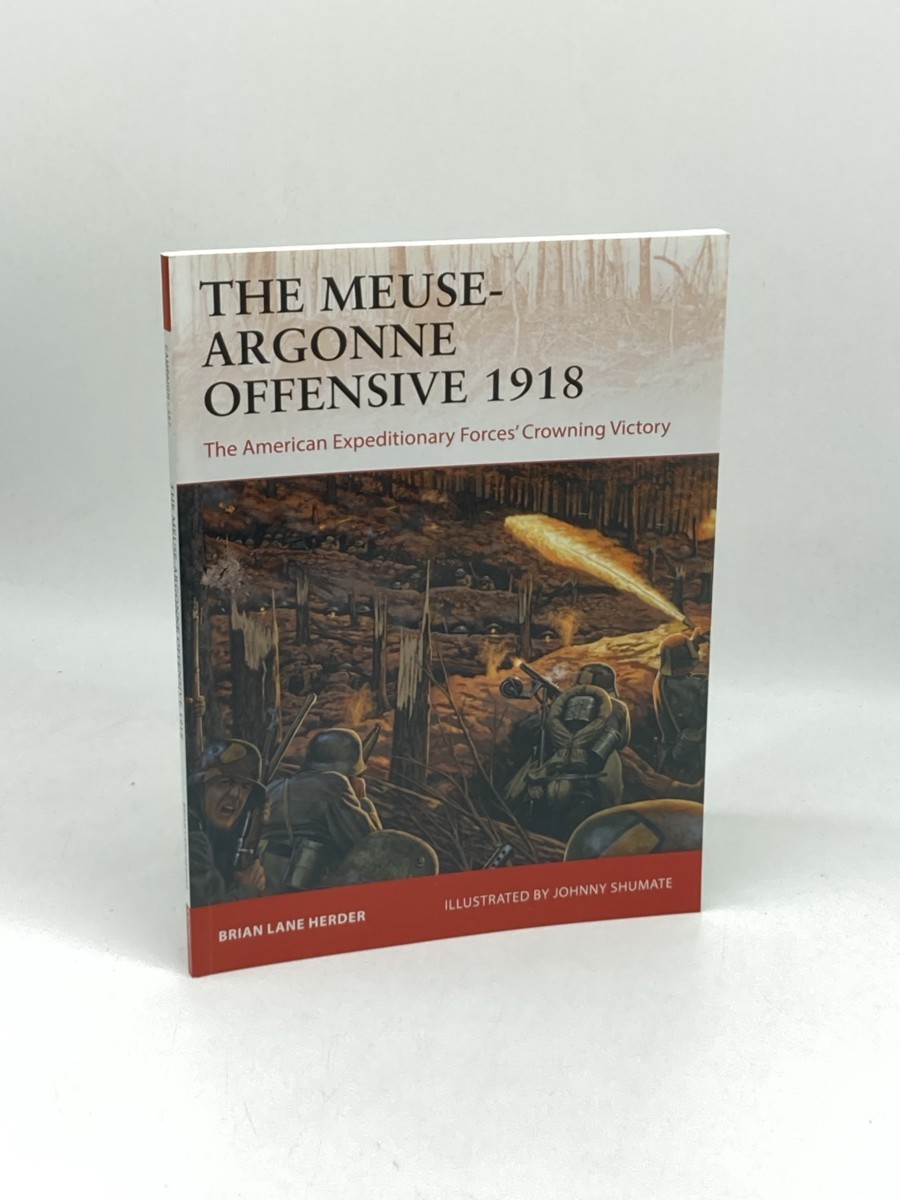 The Meuse-Argonne Offensive 1918 (First Printing) ; The American Expeditionary Forces' Crowning Victory
