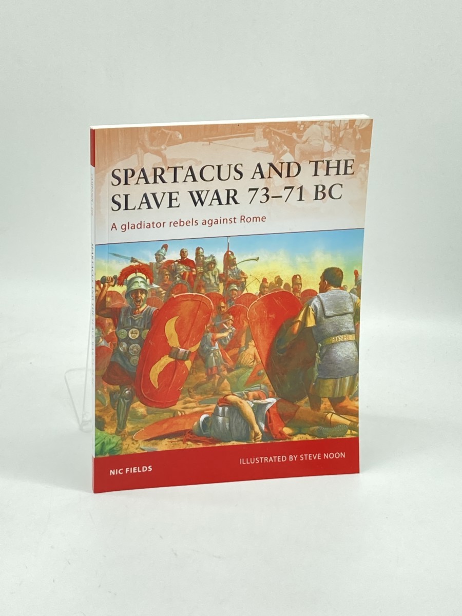 Spartacus and the Slave War 7371 BC; A Gladiator Rebels Against Rome