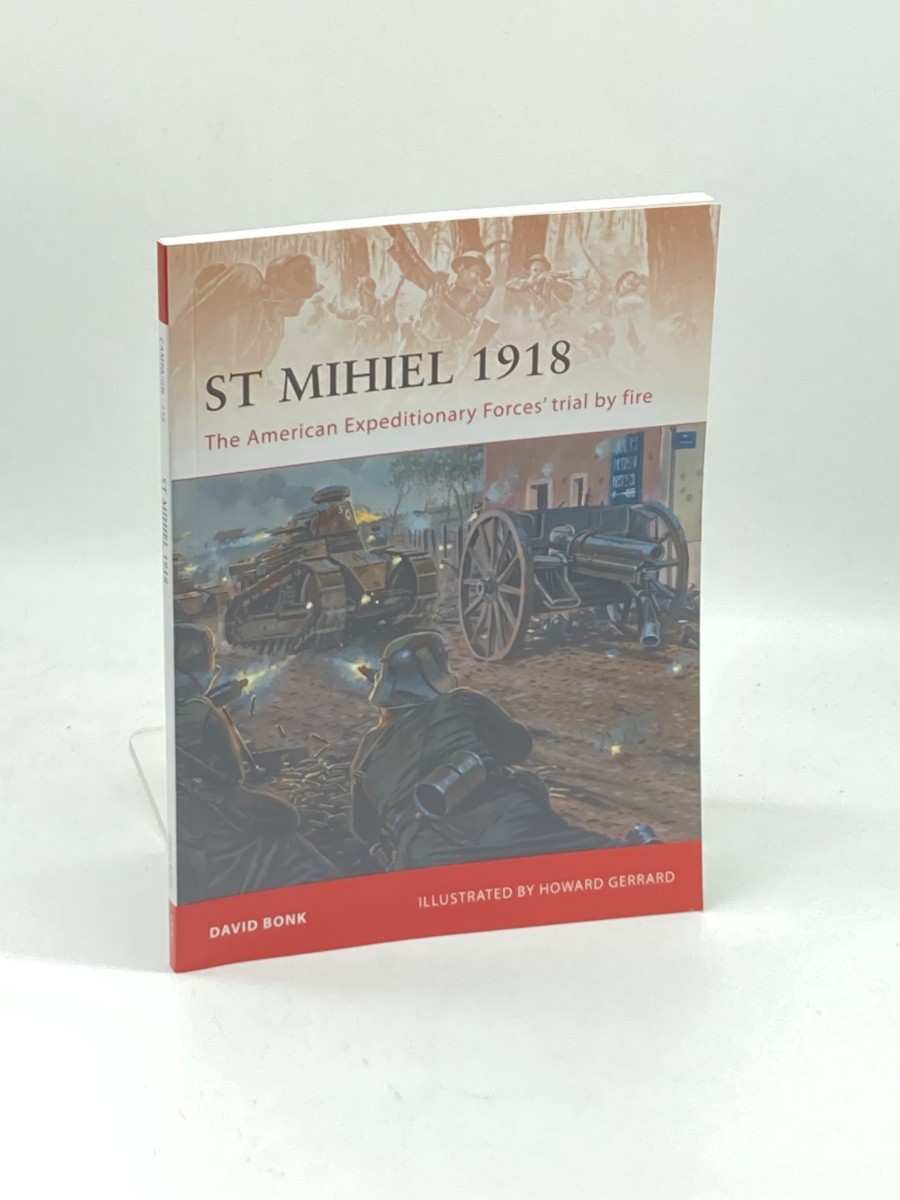 Image for St Mihiel 1918 (First Printing) ; The American Expeditionary Forces' Trial by Fire St Mihiel 1918 (First Printing) ; The American Expeditionary Forces' Trial by Fire